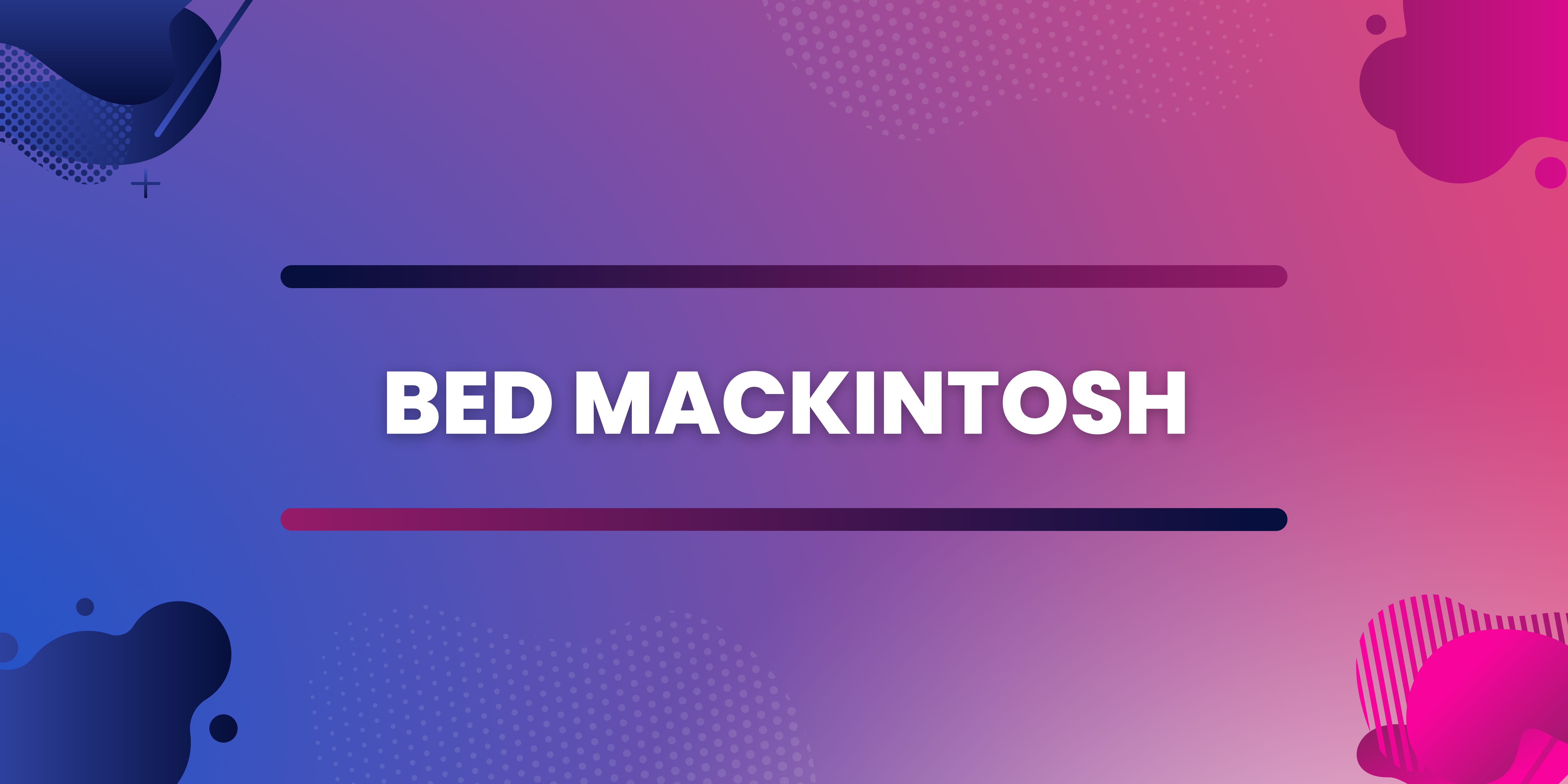Bed Mackintosh